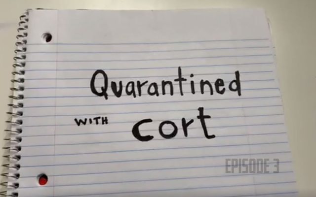 Quarantined with Cort: Episode 3 (4/1/20)